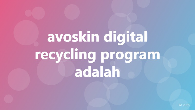 avoskin digital recycling program adalah
